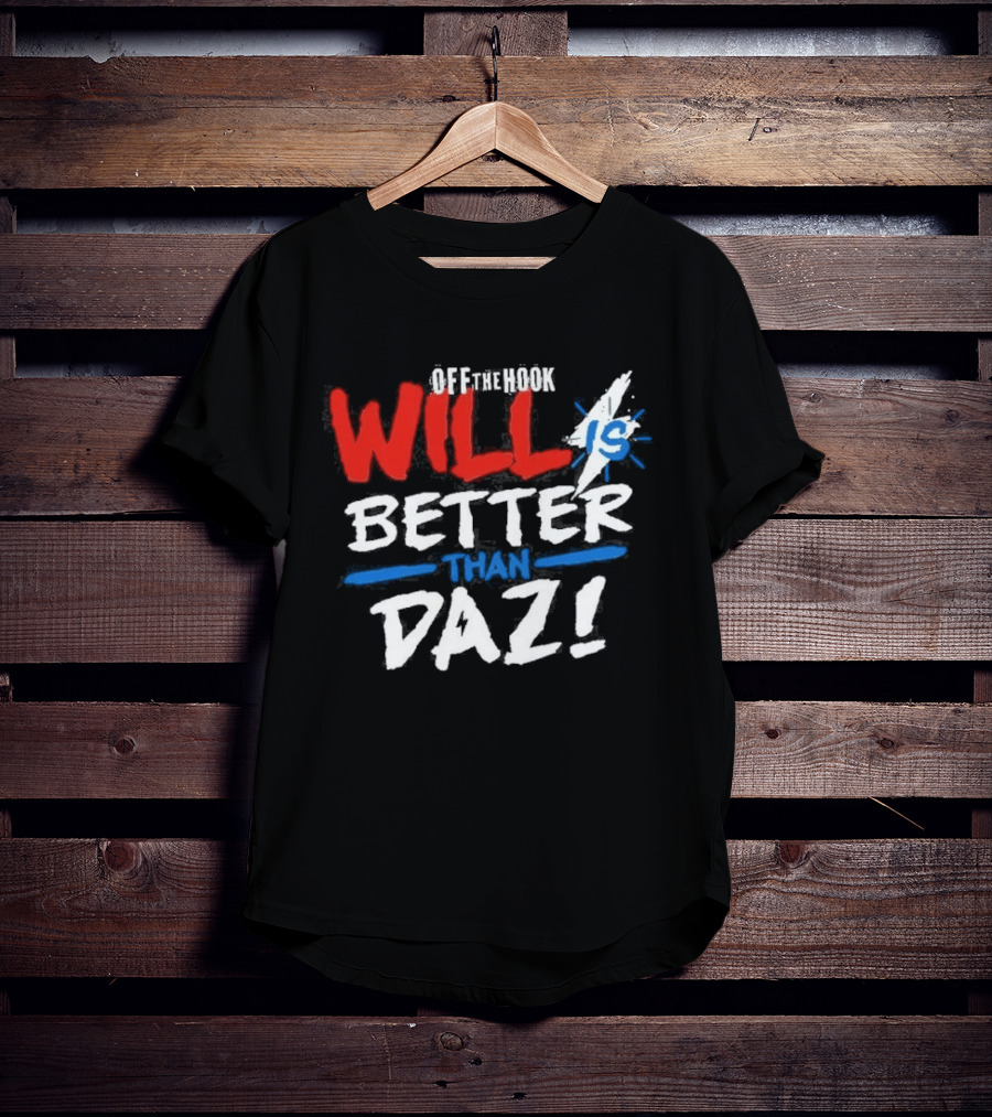 Daz Black Will Is Better Than Daz T-Shirt