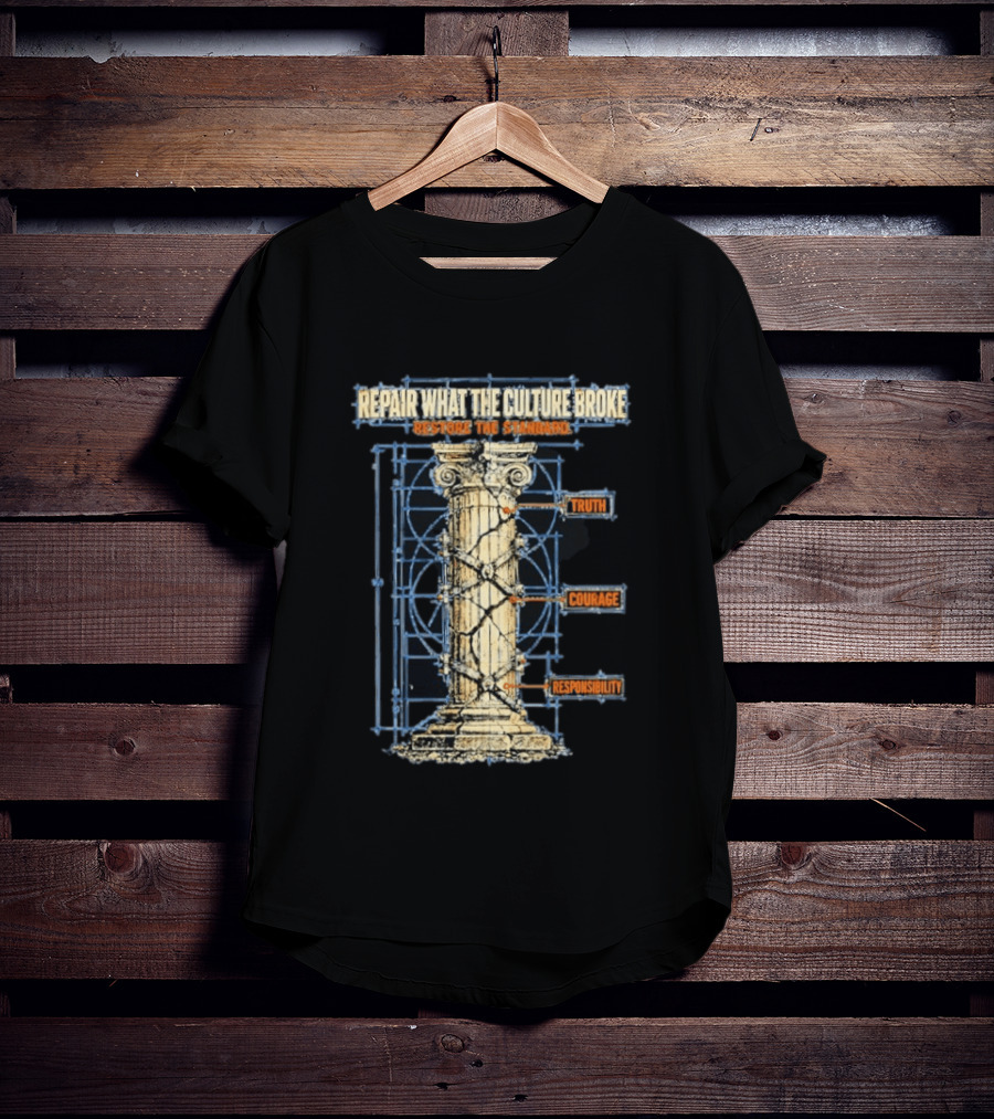 Repair What The Culture Broke Restore The Standard Truth Courage Responsibility Column T-Shirt