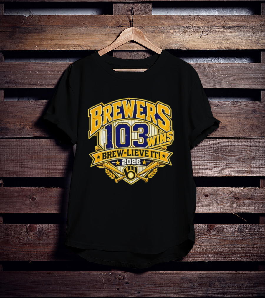 Milwaukee Brewers 103 Wins Brew Lieve It 2026 T-Shirt