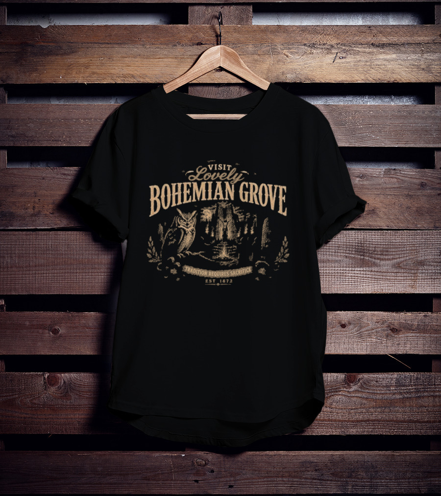 Visit Lovely Bohemian Grove Tradition Requires Sacrifice Est 1872 T-Shirt