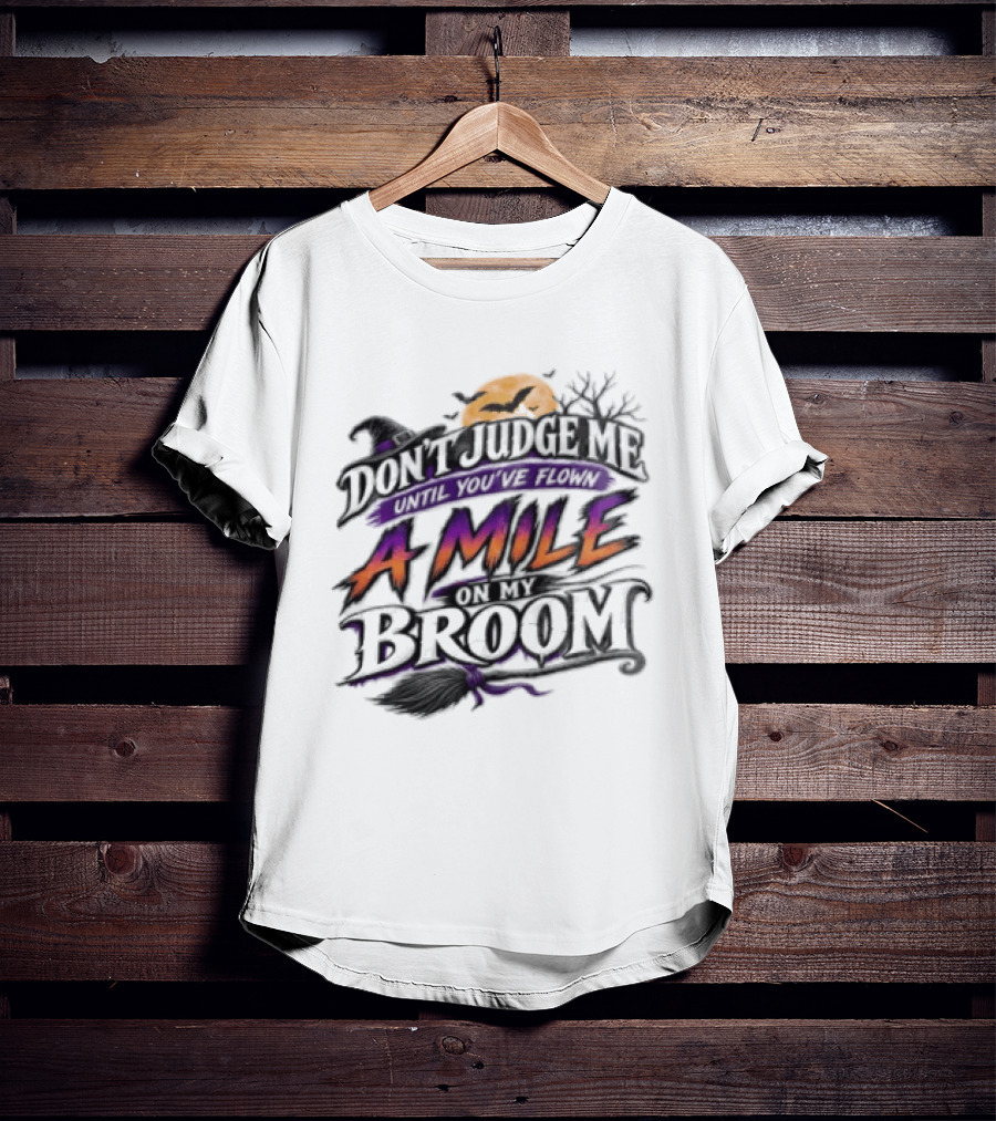 Dont Judge Me Until You Have Flown A Mile On My Broom Halloween Moon Bats T-Shirt