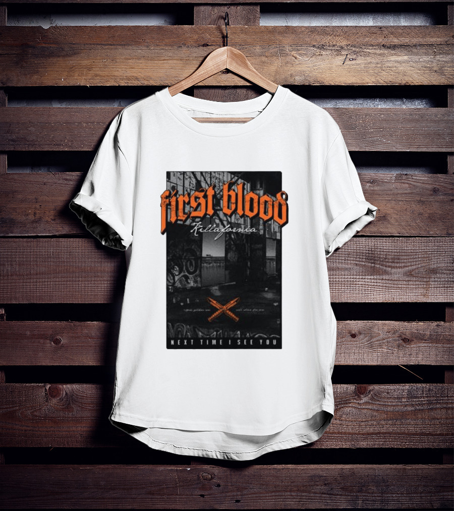First Blood Killafornia Next Time I See You Graffiti T-Shirt