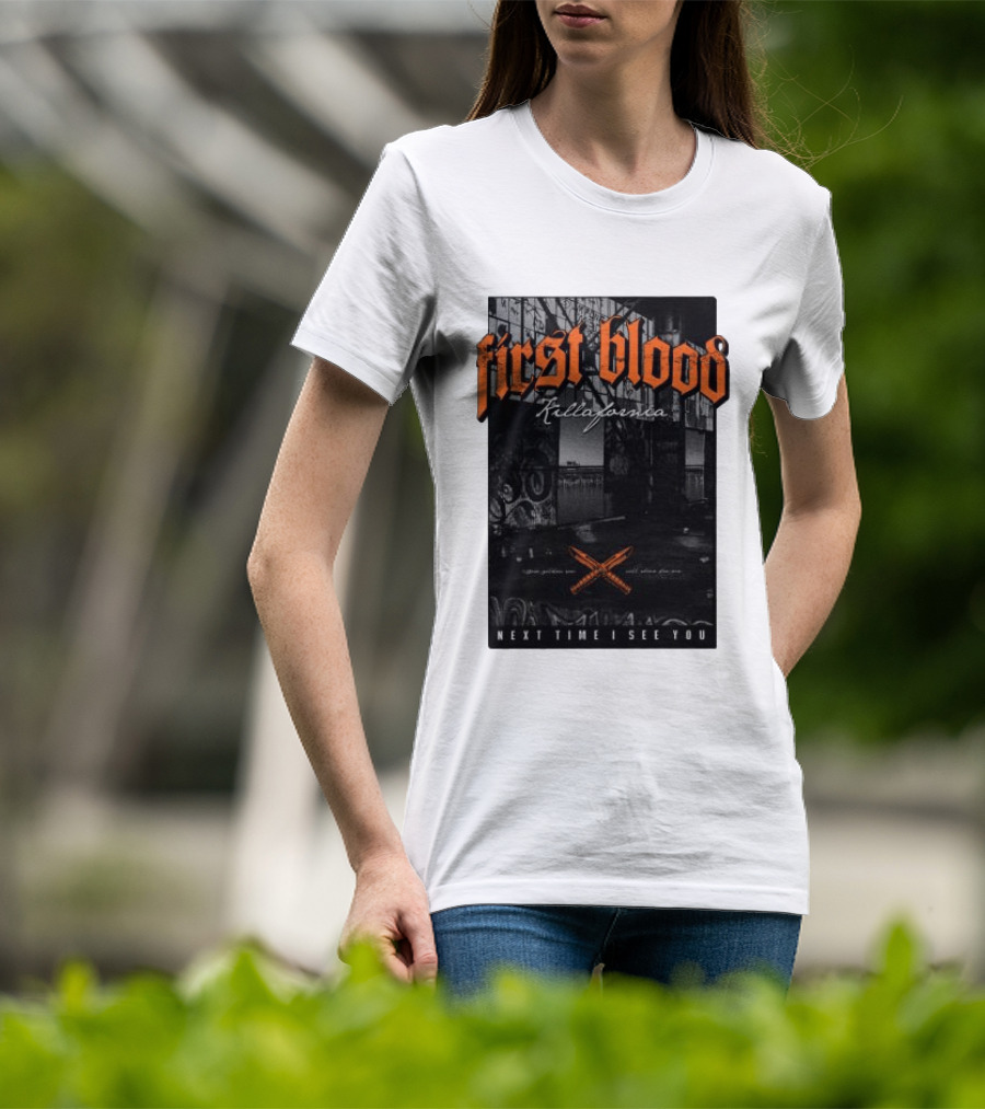 First Blood Killafornia Next Time I See You Graffiti T-Shirt