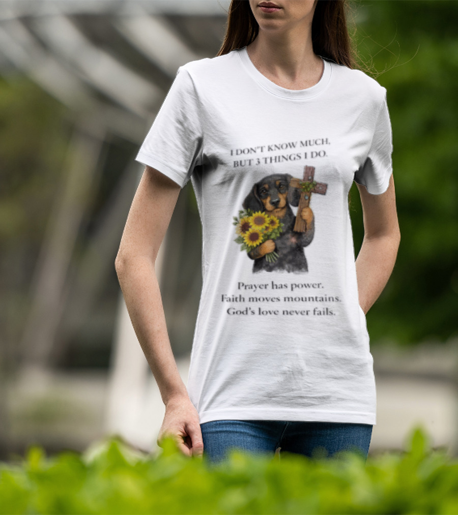 I Don't Know Much But 3 Things I Do Prayer Has Power Faith Moves Mountains God's Love Dog Holding Cross And Sunflowers T-Shirt