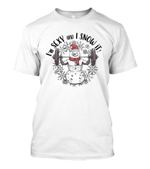 I'm Sexy And I Snow It Christmas Snowman Weightlifting T-Shirt