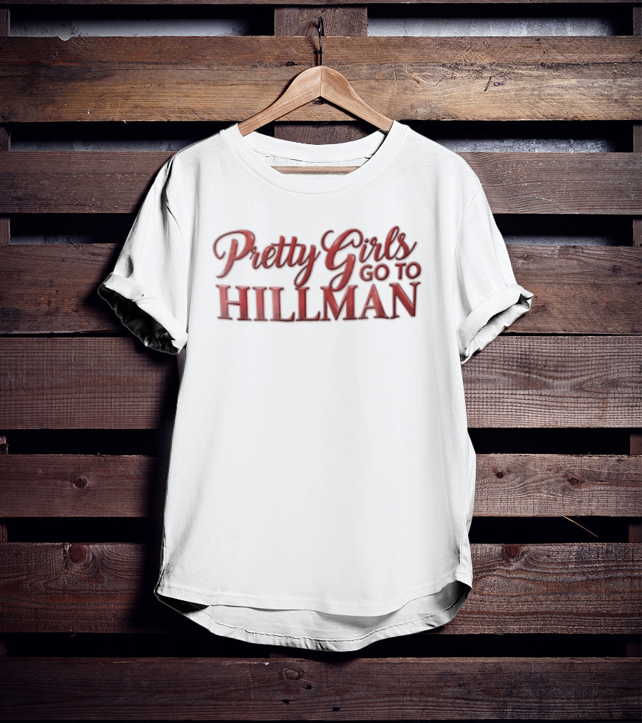 Pretty Girls Go To Hillman College Fashion T-Shirt
