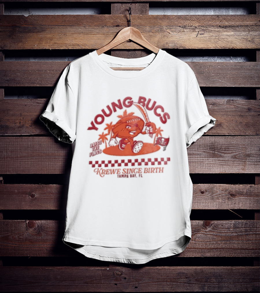 Young Bucs Raise The Flags Krewe Singe Birth Tampa Bay Buccaneers T-Shirt