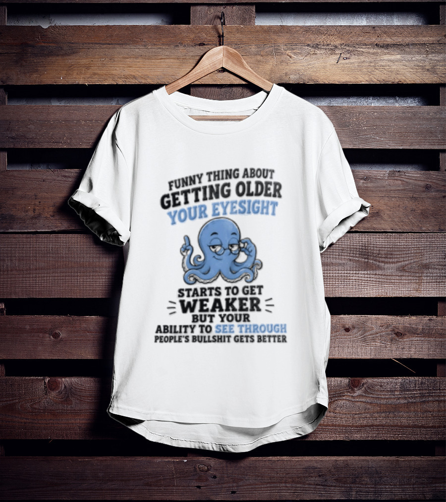 Funny Octopus Thing About Getting Older Your Eyesight Starts To Get Weaker Harder To See Through T-Shirt