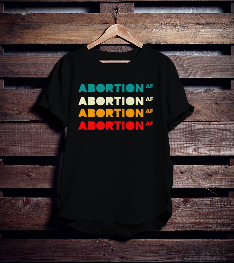 2026 Abortion AF Statement In Four T-Shirt