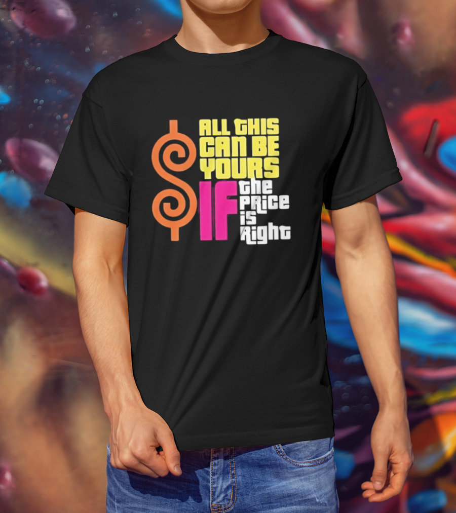 All This Can Be Yours If The Price Is Right Dollar T-Shirt