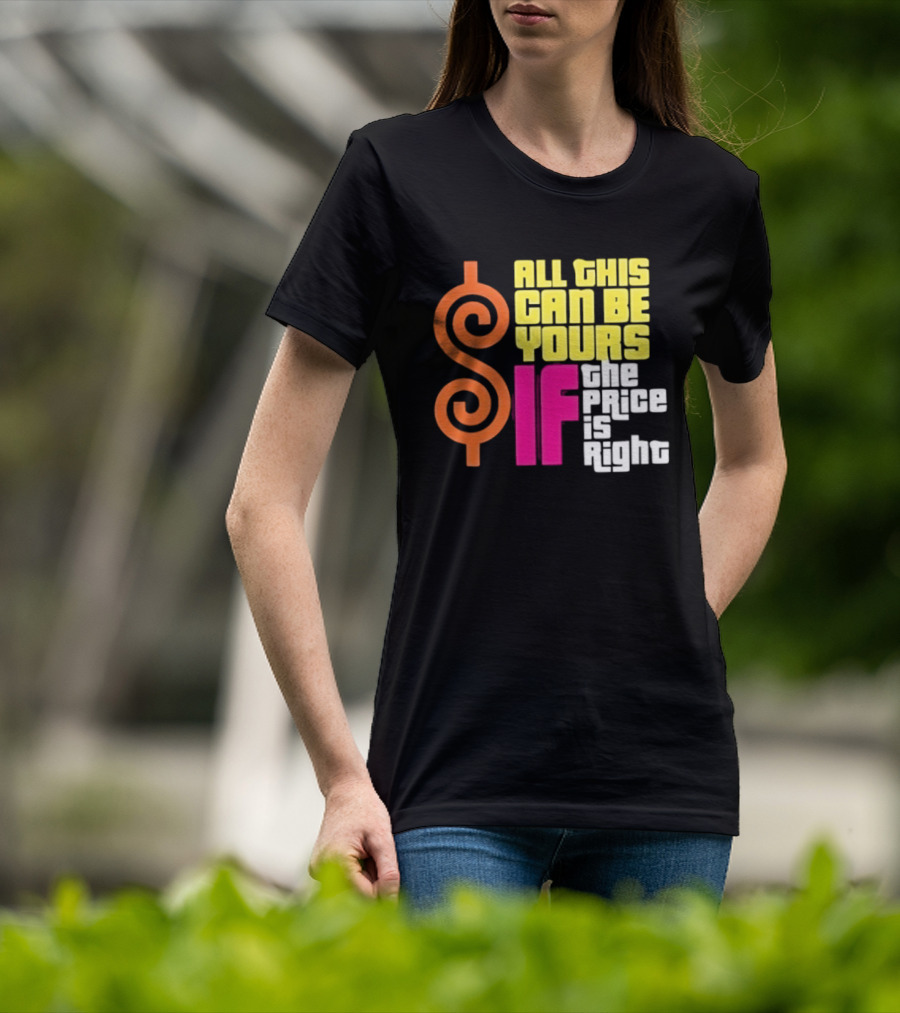 All This Can Be Yours If The Price Is Right Dollar T-Shirt