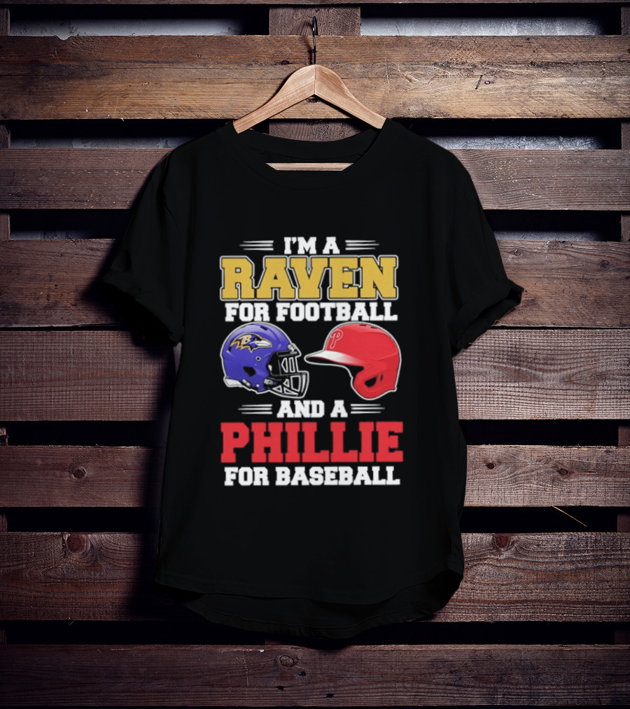 I'm A Raven For Football And A Phillie For Baseball Helmet T-Shirt