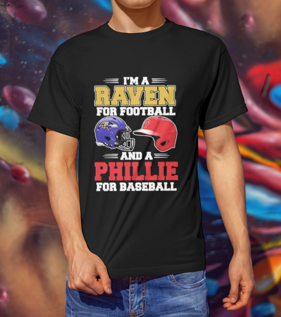 I'm A Raven For Football And A Phillie For Baseball Helmet T-Shirt