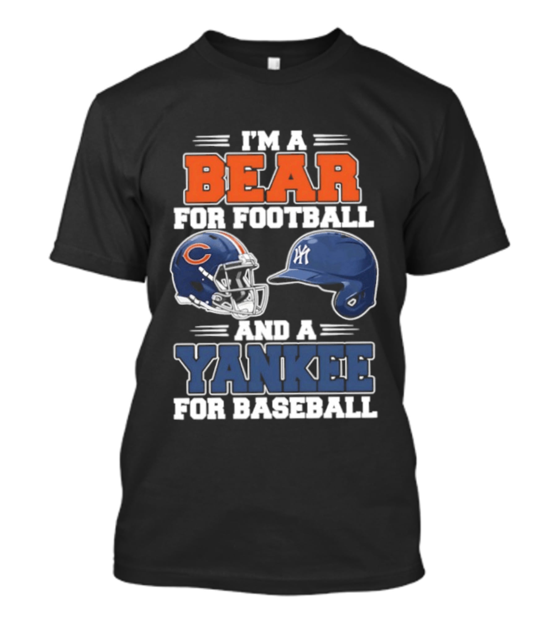 I'm A Bear For Football Chicago And A Yankee For Baseball NYC Fan T-Shirt