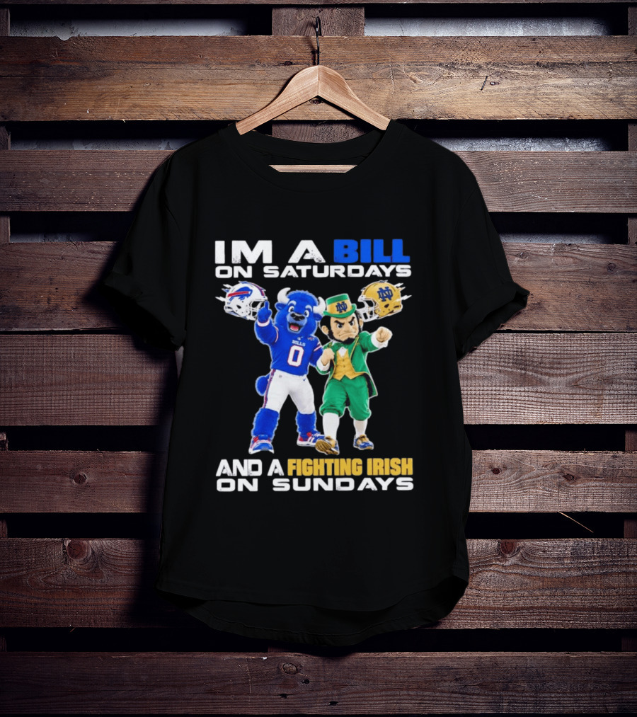 Buffalo Bills And Notre Dame Fighting Irish Mascots Im A Bill On Saturdays And A Fighting Irish On Sundays T-Shirt
