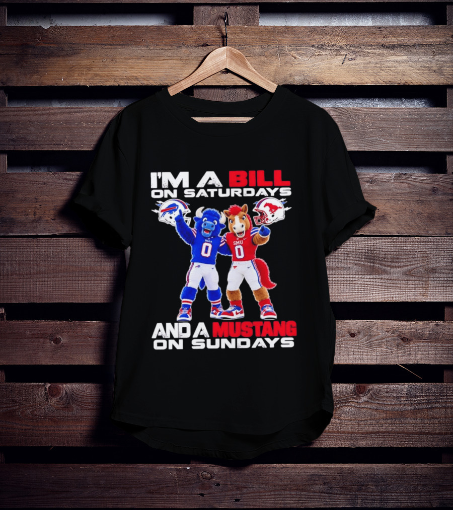 I'm A Bill On Saturdays And A Mustang On Sundays Buffalo Bills SMU Mustangs Football Mascots T-Shirt