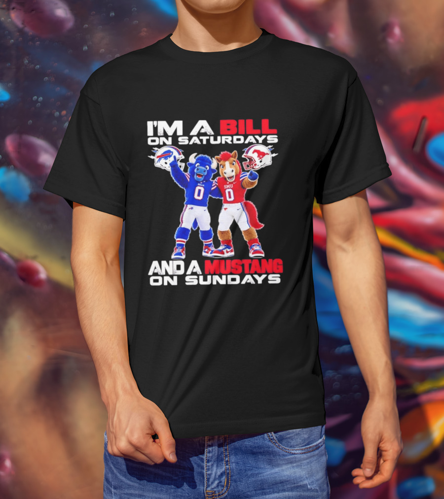 I'm A Bill On Saturdays And A Mustang On Sundays Buffalo Bills SMU Mustangs Football Mascots T-Shirt