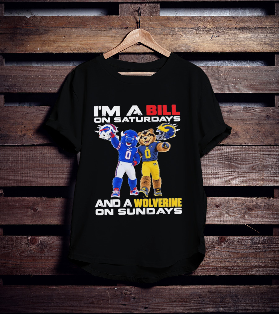 I'm A Bill On Saturdays And A Wolverine On Sundays Buffalo Bills Michigan Wolverines Football Mascots T-Shirt