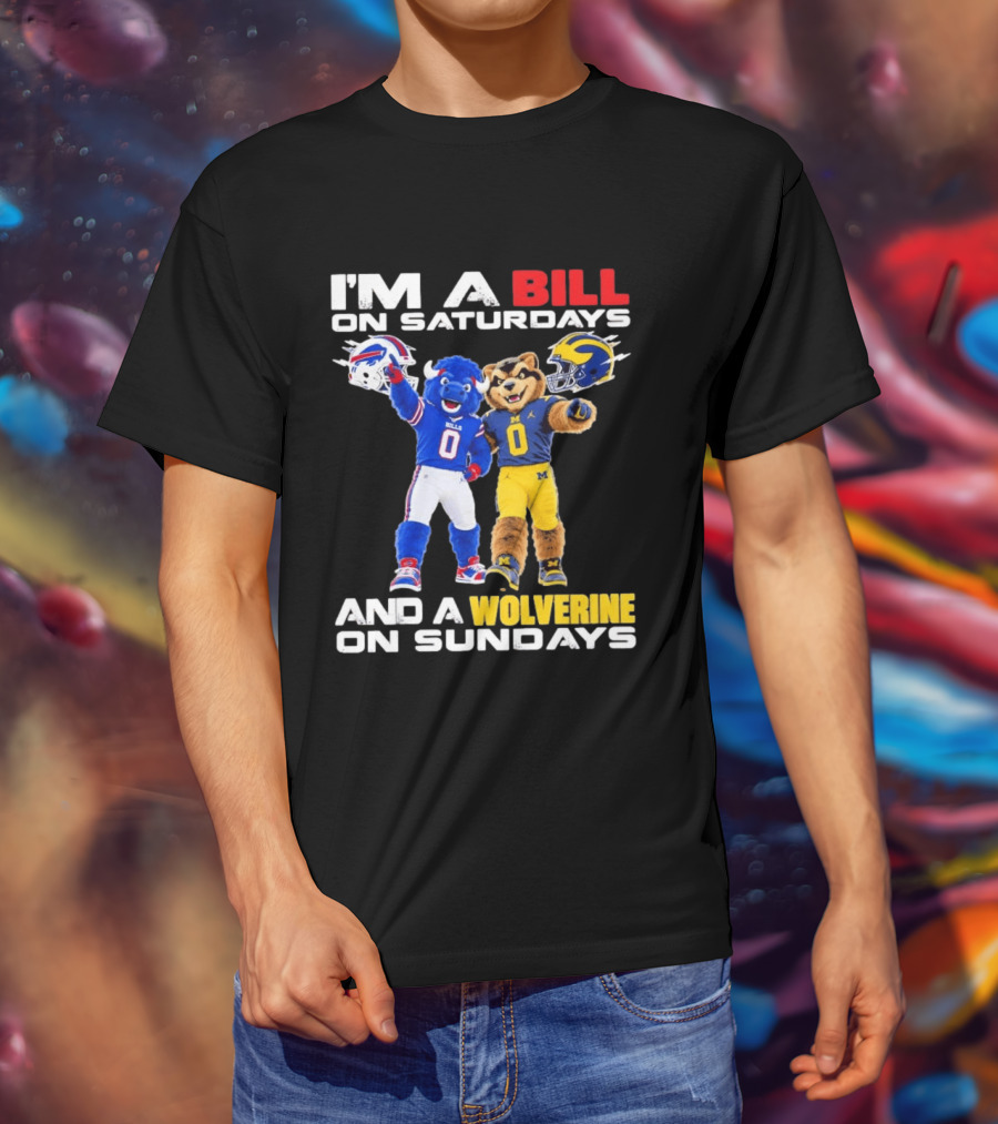 I'm A Bill On Saturdays And A Wolverine On Sundays Buffalo Bills Michigan Wolverines Football Mascots T-Shirt