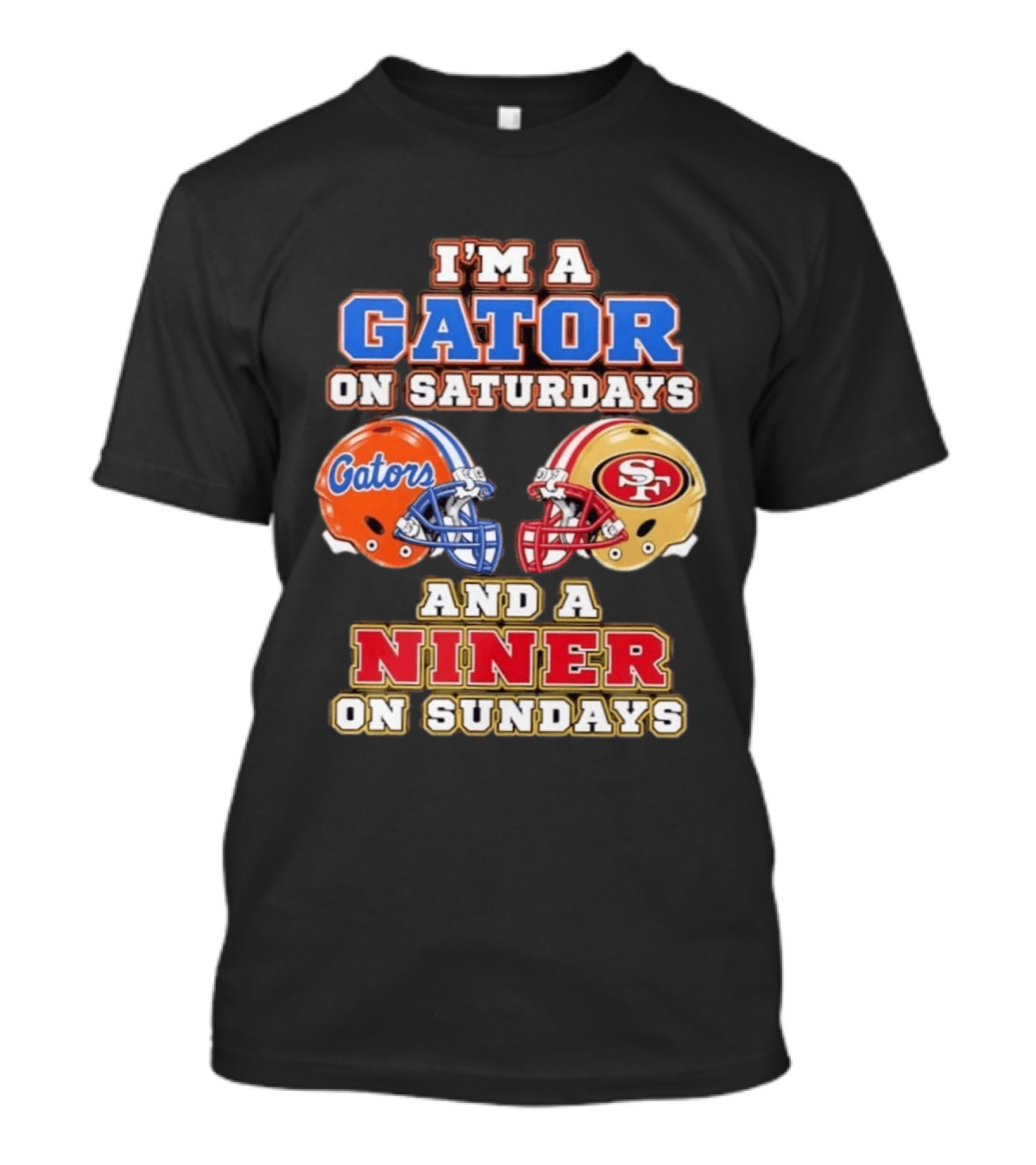 I'm A Gator On Saturdays And Niner On Sundays Gators Helmet 49ers Helmet T-Shirt