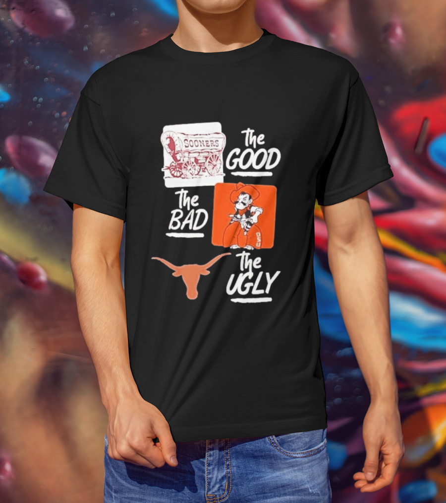 Oklahoma Sooners The Good Oklahoma State Cowboys The Bad Texas Longhorns The Ugly T-Shirt
