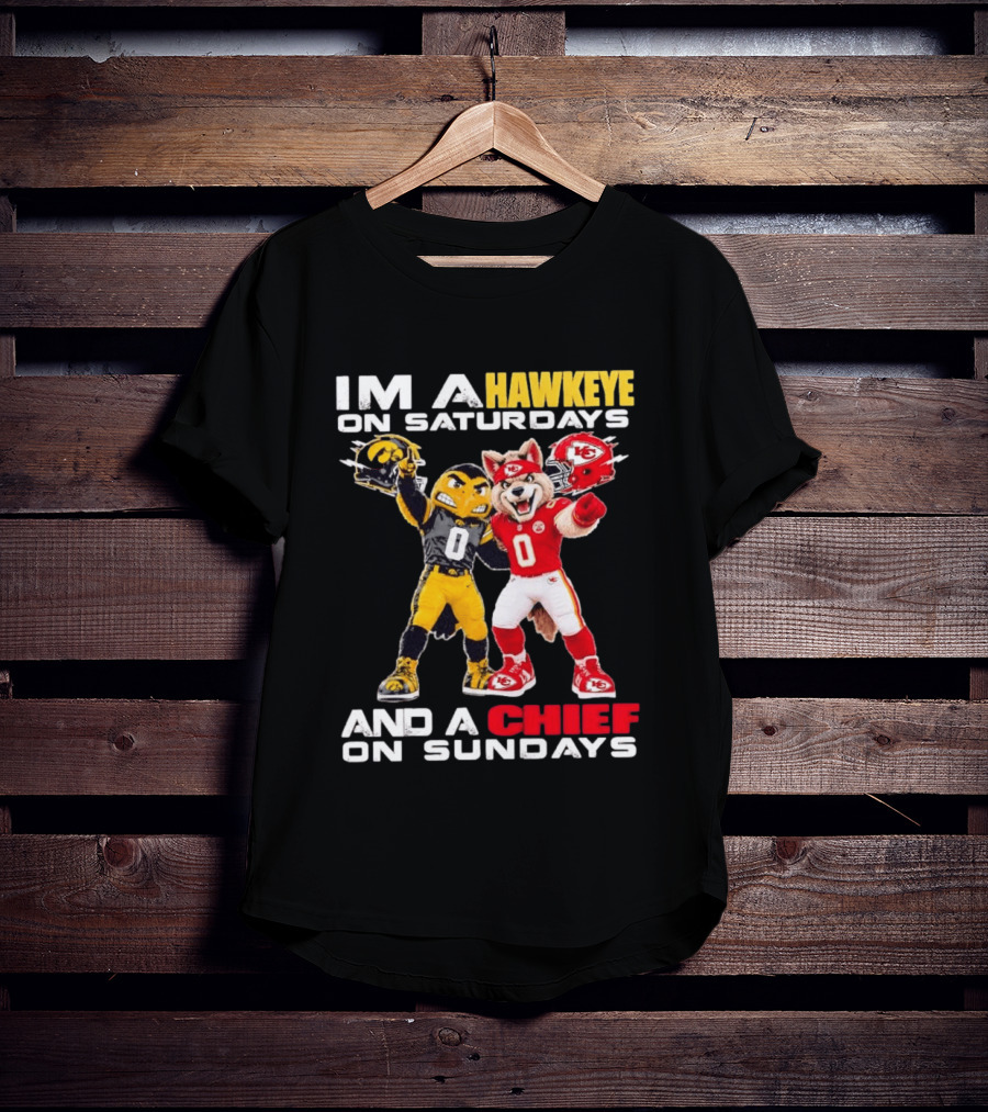 I'm A Hawkeye On Saturdays And A Chief On Sundays Iowa Hawkeyes Kansas City Chiefs Football Mascots T-Shirt