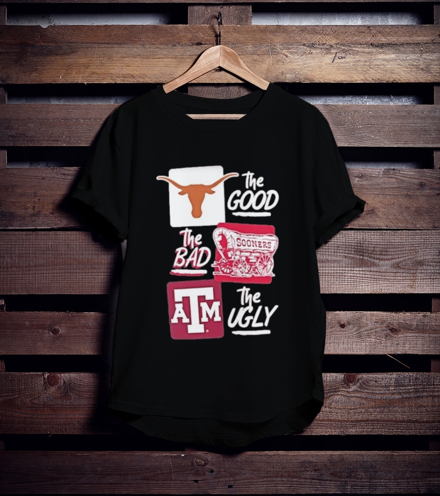 Texas Longhorns The Good Oklahoma Sooners The Bad Texas A&M Aggies The Ugly T-Shirt