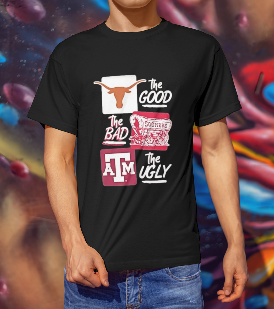 Texas Longhorns The Good Oklahoma Sooners The Bad Texas A&M Aggies The Ugly T-Shirt