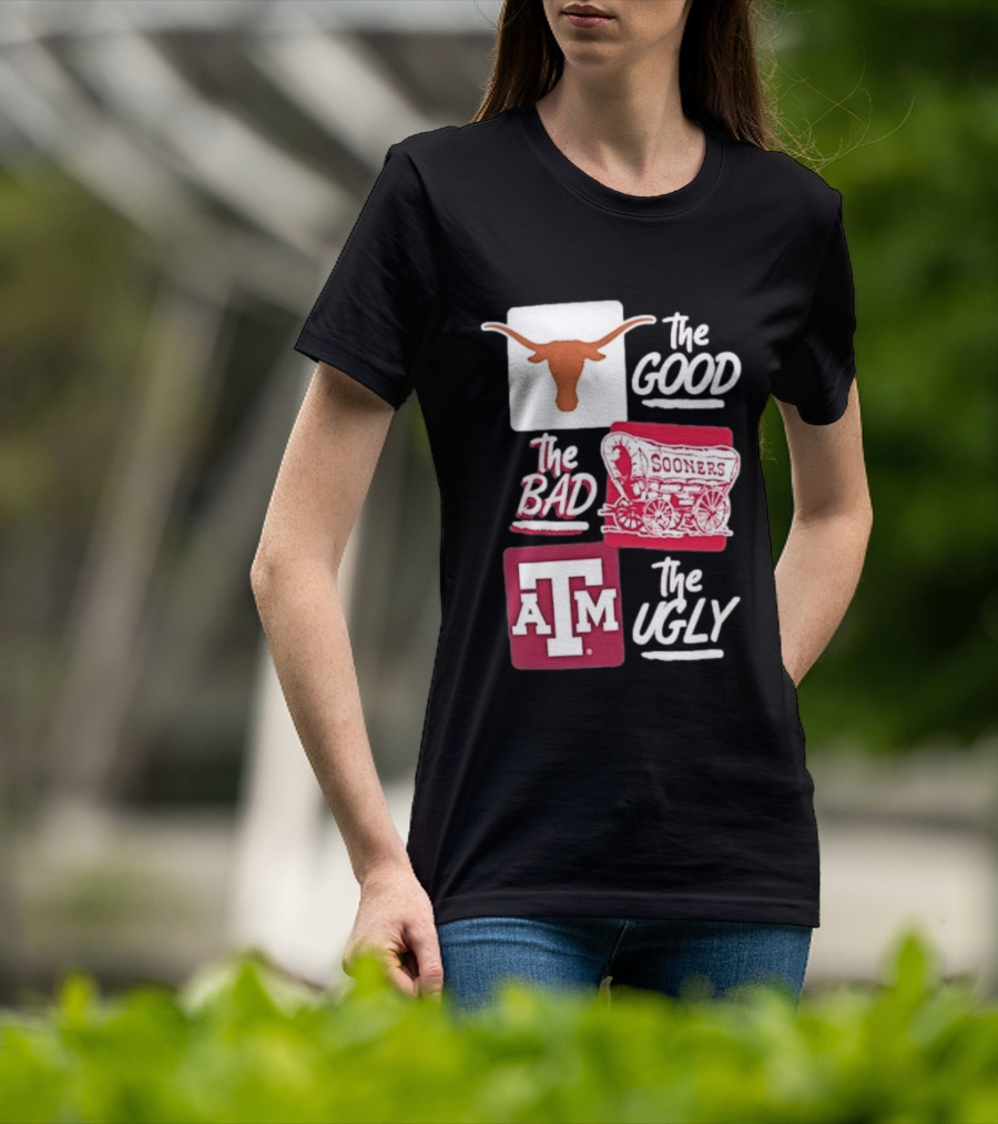 Texas Longhorns The Good Oklahoma Sooners The Bad Texas A&M Aggies The Ugly T-Shirt