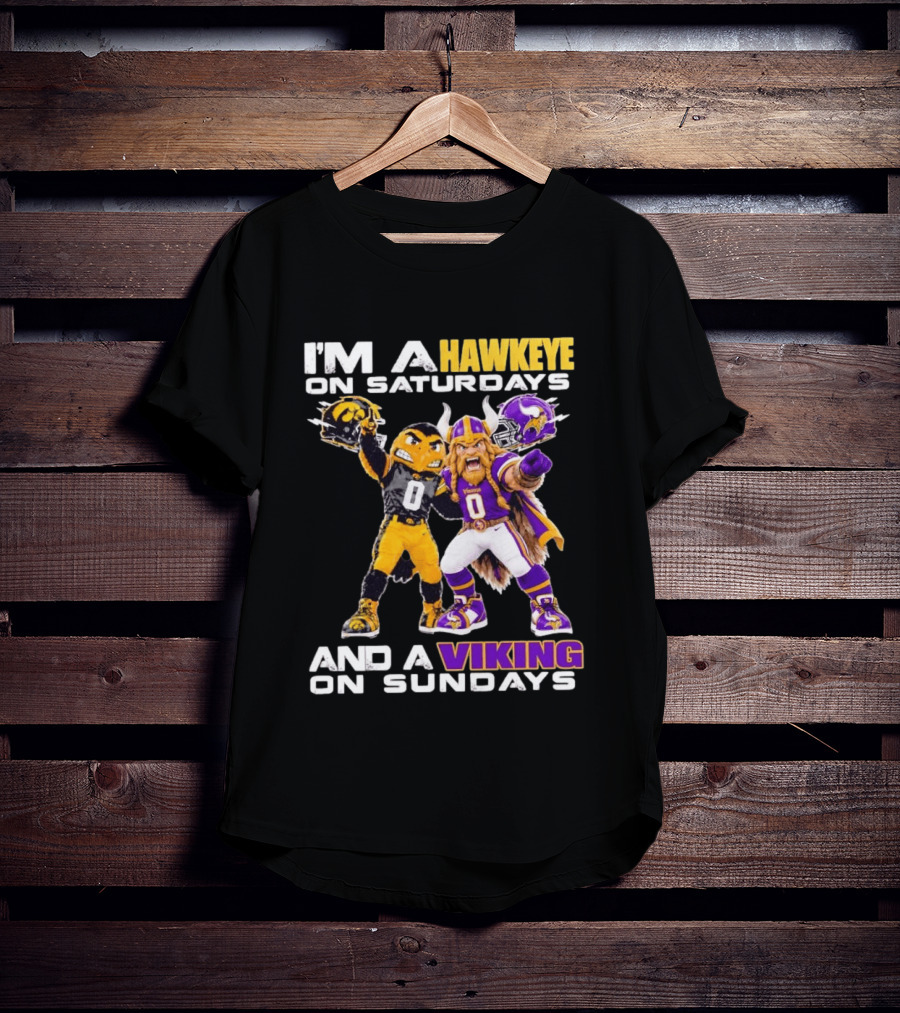 I'm A Hawkeye On Saturdays And A Viking On Sundays Iowa Hawkeyes X Minnesota Vikings Football Mascots T-Shirt