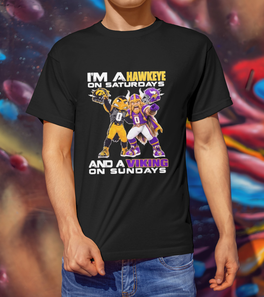I'm A Hawkeye On Saturdays And A Viking On Sundays Iowa Hawkeyes X Minnesota Vikings Football Mascots T-Shirt