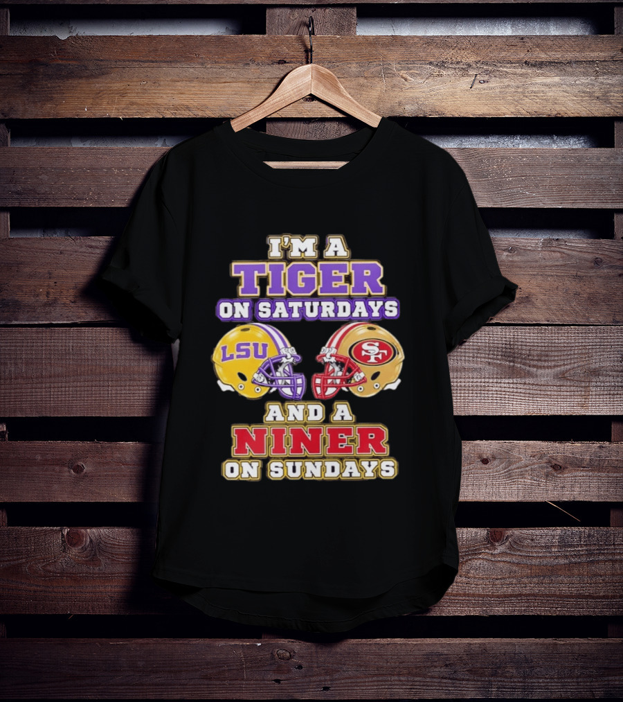 I'm A Tiger On Saturdays LSU Football And A Niner On Sundays 49ers Helmets T-Shirt