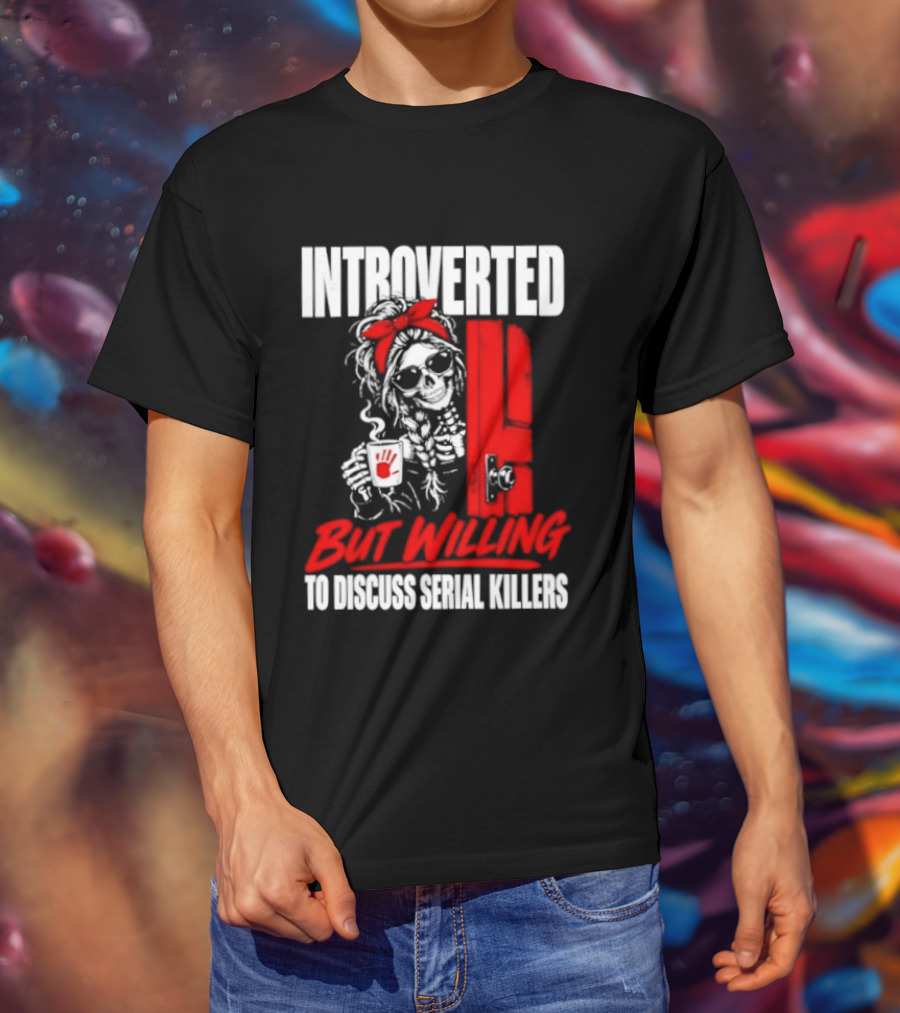 Introverted But Willing To Discuss Serial Killers Skeleton With Red Bow And Handprint T-Shirt