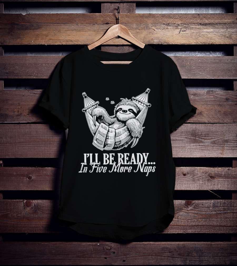 Sloth I'll Be Ready In Five More Naps Hammock Relaxation T-Shirt