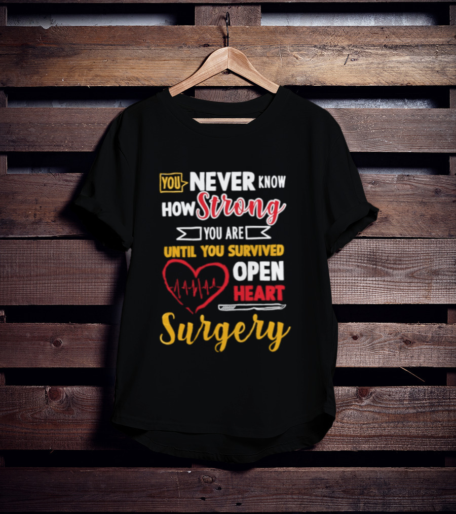 You Never Know How Strong You Are Until You Survived Open Heart Surgery Red Heart EKG T-Shirt
