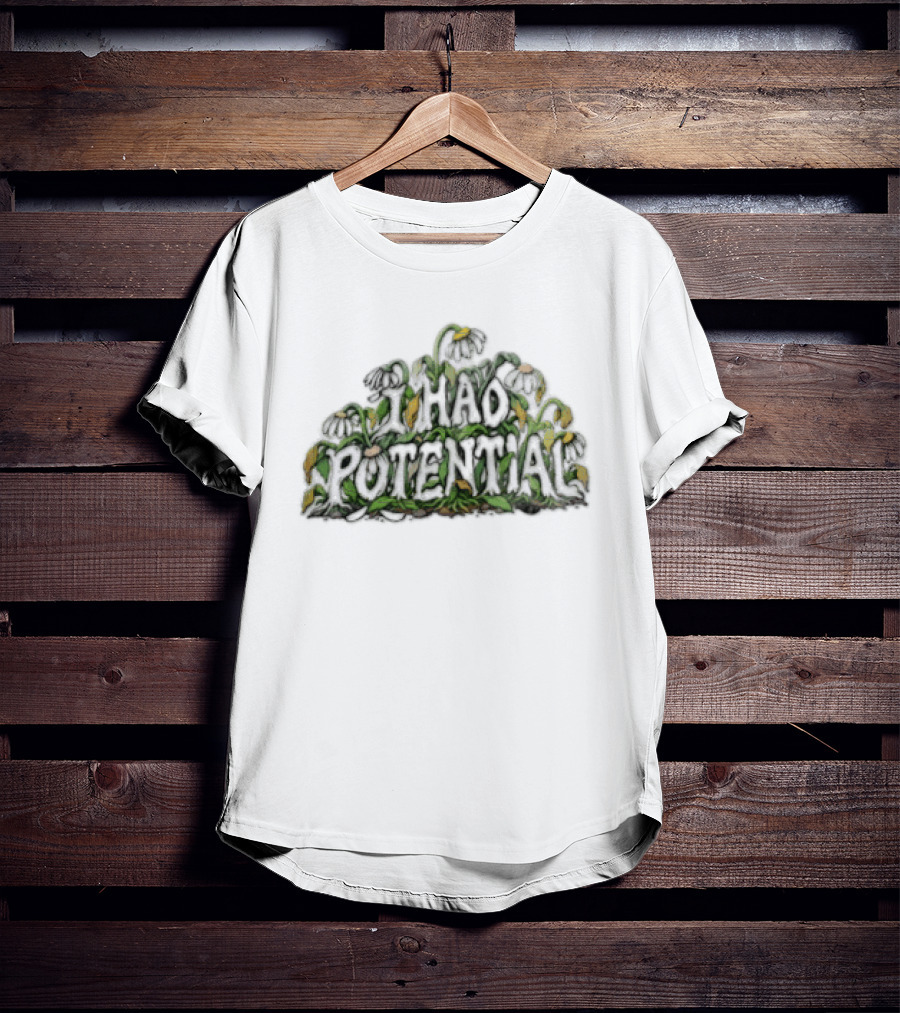 I Had Potential White Daisy Flowers Wilted Green Leaves Stems T-Shirt