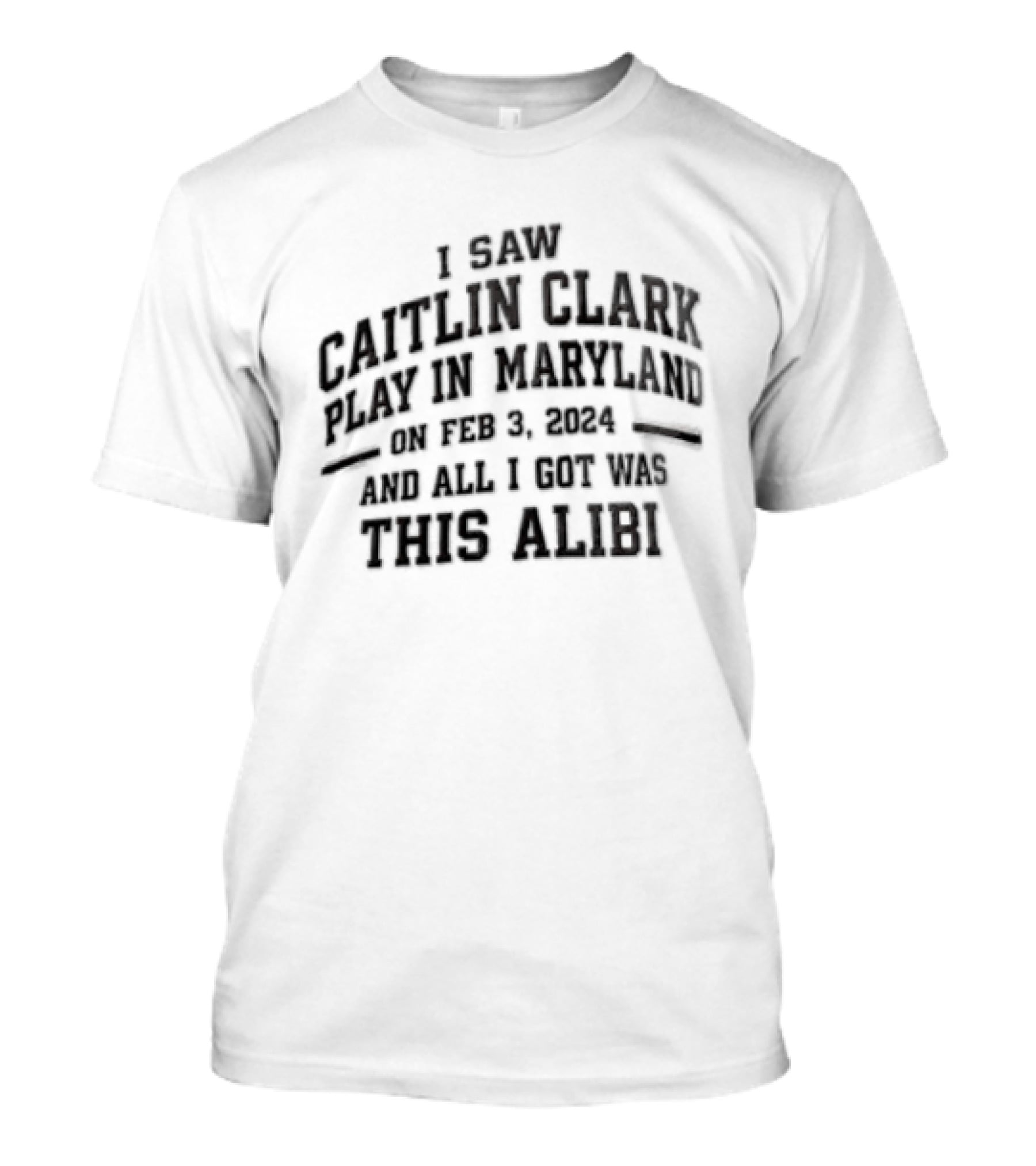 Indiana Fever Caitlin Clark NCAA Basketball I Saw Caitlin Clark Play In Maryland Feb 21 2022 Here's Alibi T-Shirt