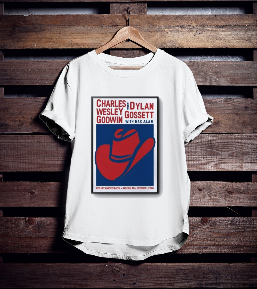 Charles Wesley Godwin And Dylan Gossett With Max Alan Red Hat Amphitheater Raleigh NC October 1 2026 T-Shirt