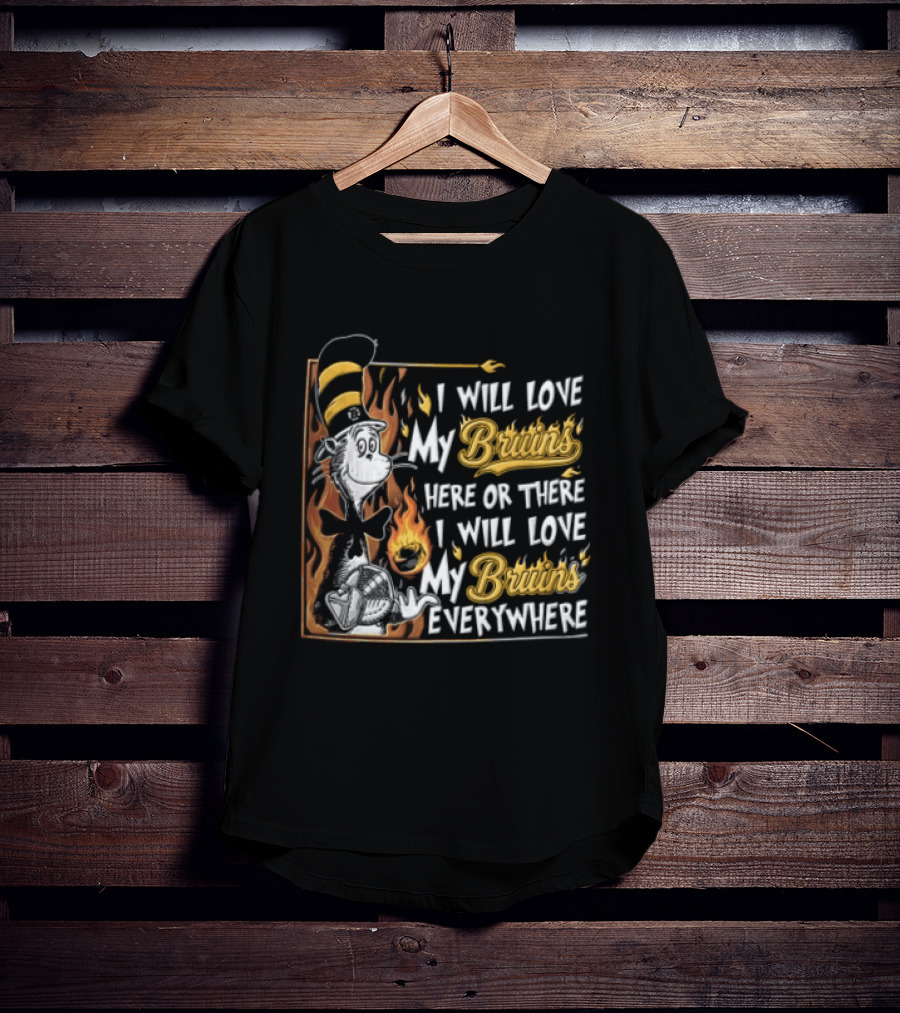 Boston Bruins NHL I Will Love My Bruins Here Or There Everywhere Cat In The Hat T-Shirt