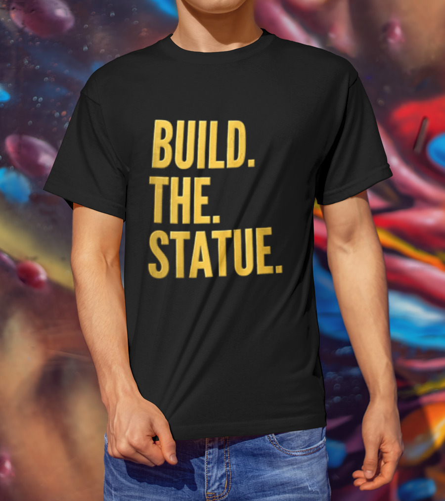 Build The Statue T-Shirt