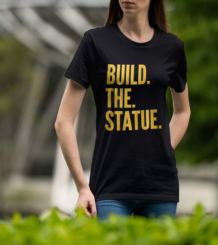 Build The Statue T-Shirt