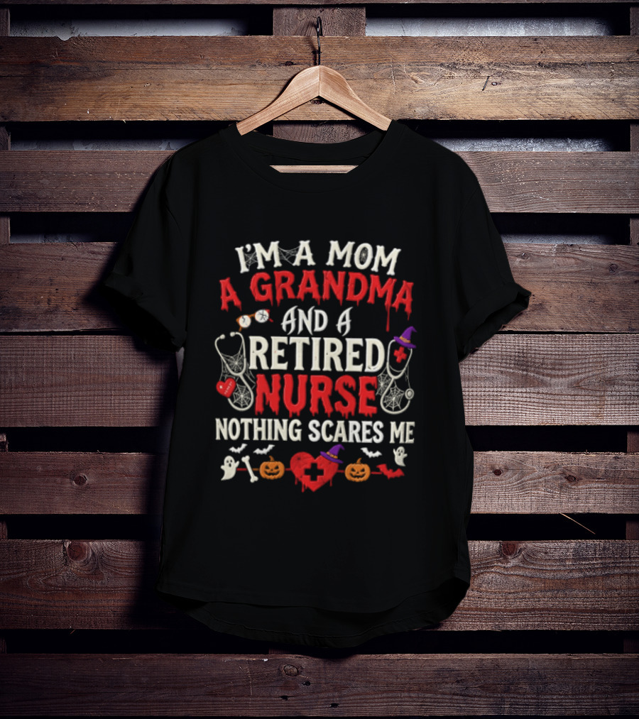 I'm A Mom A Grandma And A Retired Nurse Nothing Scares Me Halloween Decorations T-Shirt