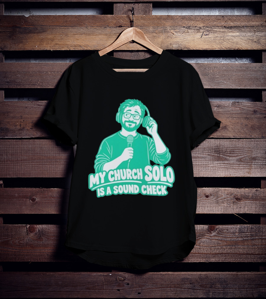 My Church Solo Is A Sound Check Microphone Headphones T-Shirt
