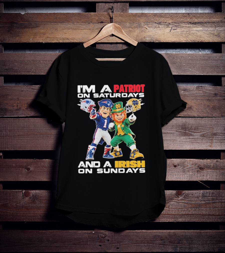 I'm A Patriot On Saturdays And A Irish On Sundays New England Patriots Notre Dame Fighting Irish Football Mascots T-Shirt