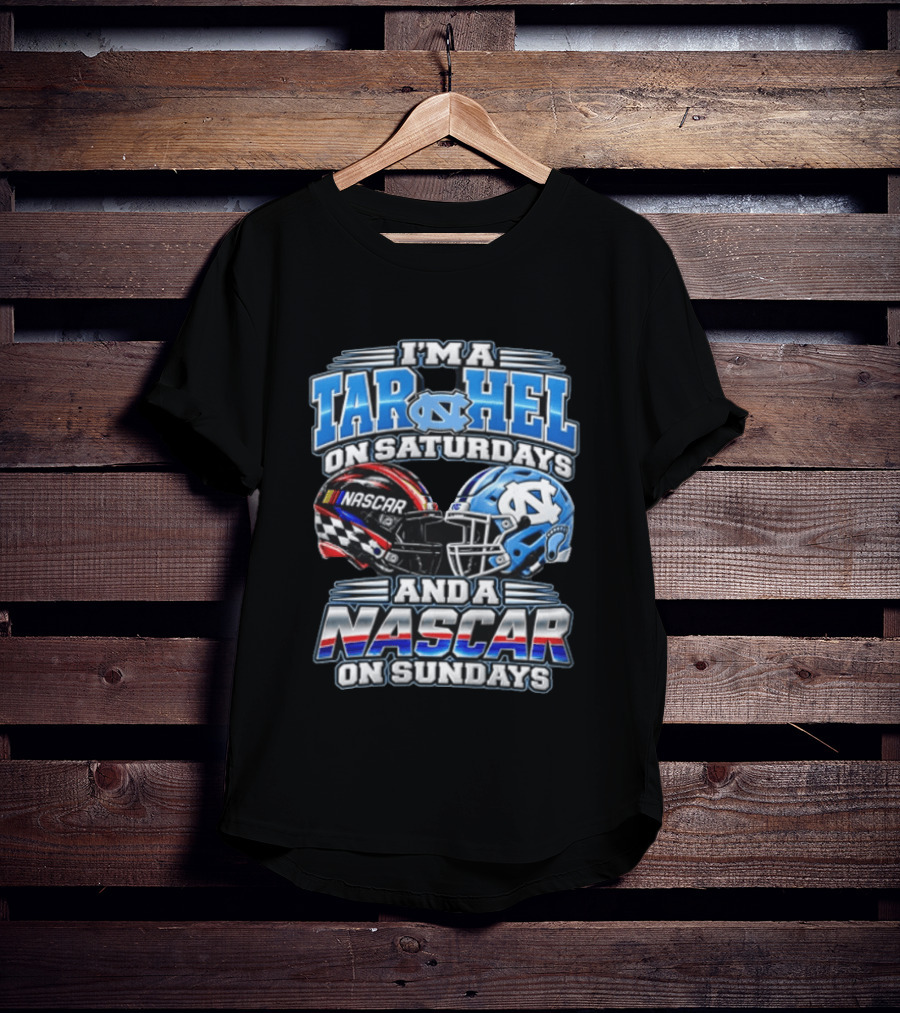 I'm A Tar Heel On Saturdays And A NASCAR On Sundays T-Shirt