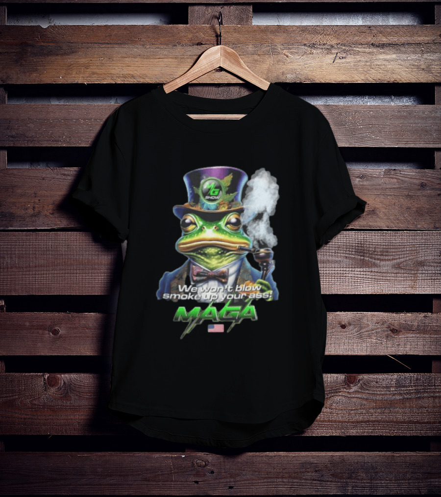 MG Show We Won't Blow Smoke Up Your Ass MAGA Frog Top Hat Pipe American Flag T-Shirt