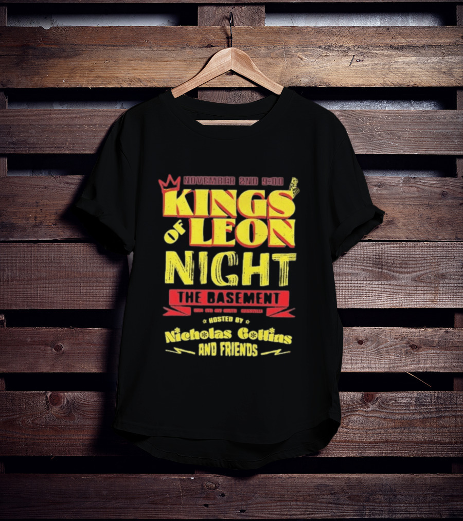 Kings Of Leon Night November 2nd The Basement Hosted By Nicholas Collins And Friends T-Shirt