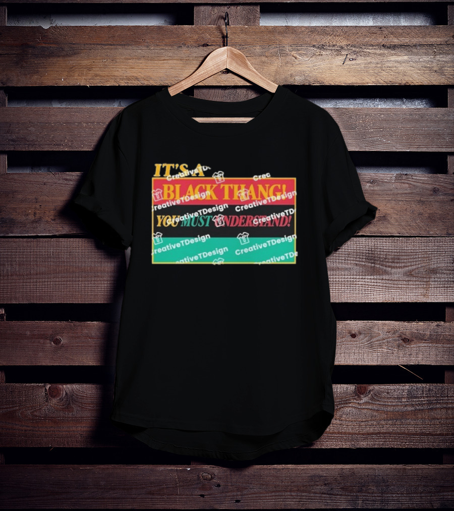It's A Black Thang You Must Understand T-Shirt