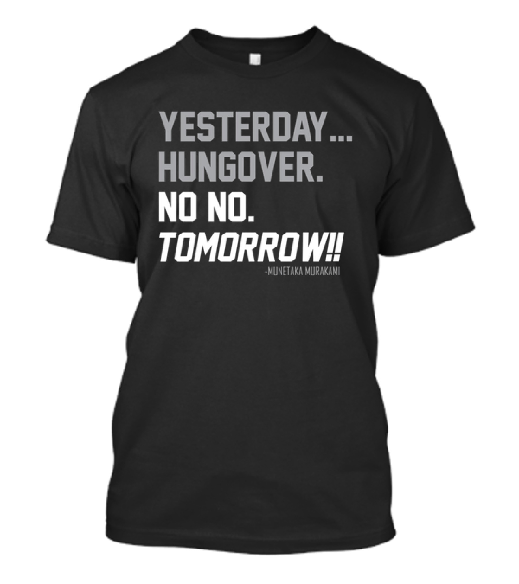 Yesterday Hungover No No Tomorrow Kunitaka Murakami T-Shirt