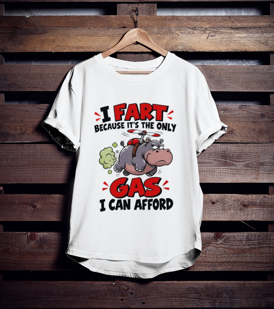 I Fart Because It's The Only Gas I Can Afford Funny Hippo Helicopter T-Shirt
